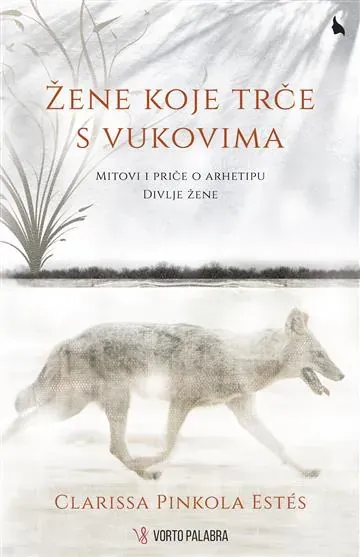 Knjiga "ŽENE KOJE TRČE S VUKOVIMA", autora Clarissa Pincola Estes, izdavač Vorto Palabra