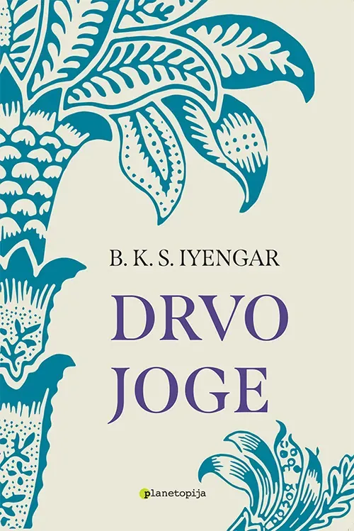 Knjiga "Drvo joge", autora B.K.S. Iyengar, izdavač Planetopija