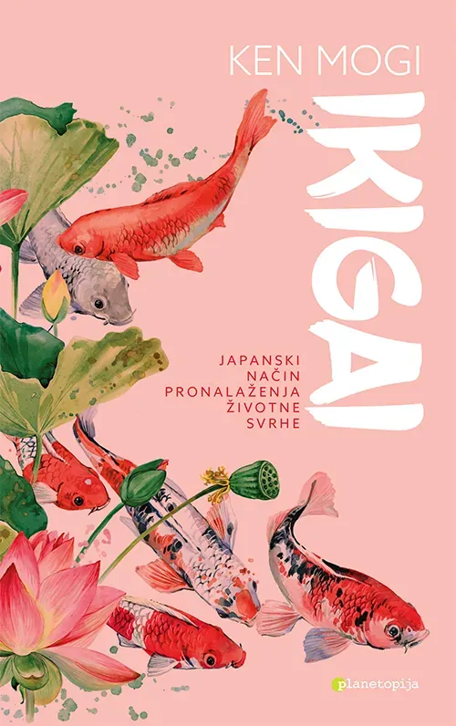 Knjiga "Ikigai", autora Ken Mogi, izdavač Planetopija