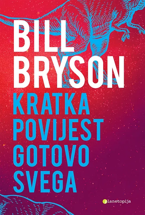 Knjiga "Kratka povijest gotovo svega", autora Bill Bryson, izdavač Planetopija