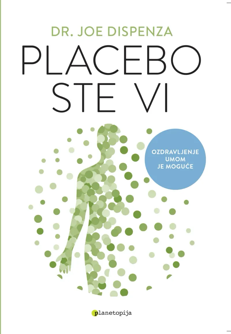 Knjiga "Placebo ste vi", autora JOE DISPENZA, izdavač Planetopija