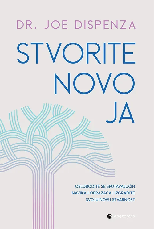Knjiga "Stvorite novo ja", autora Joe Dispenza, izdavač Planetopija