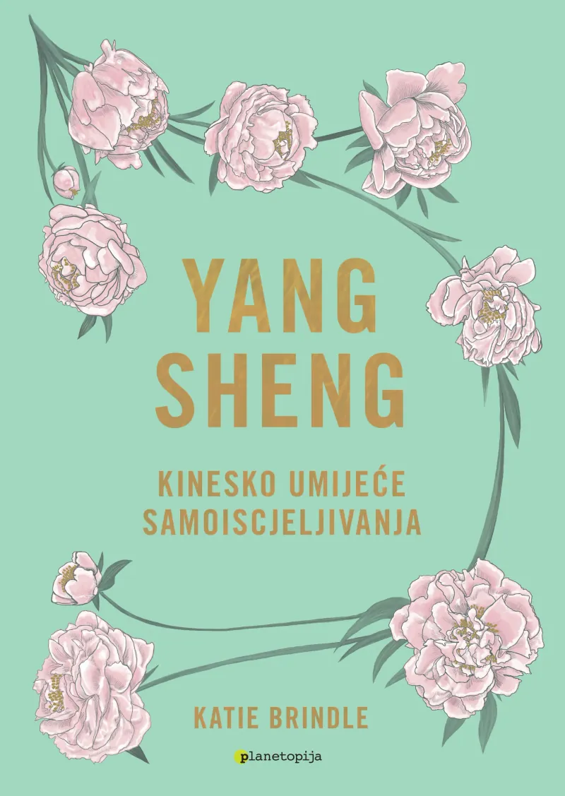 Knjiga "Yang sheng - Drevno umijeće samoiscjeljivanja", autora Katie Brindle, izdavač Planetopija