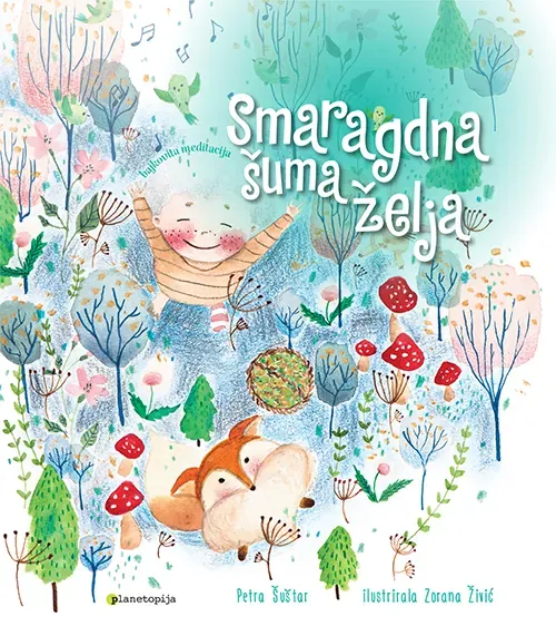 Knjiga "SMARAGDNA ŠUMA ŽELJA", autora Petra Šuštar Zorana Živić, izdavač Planetopija