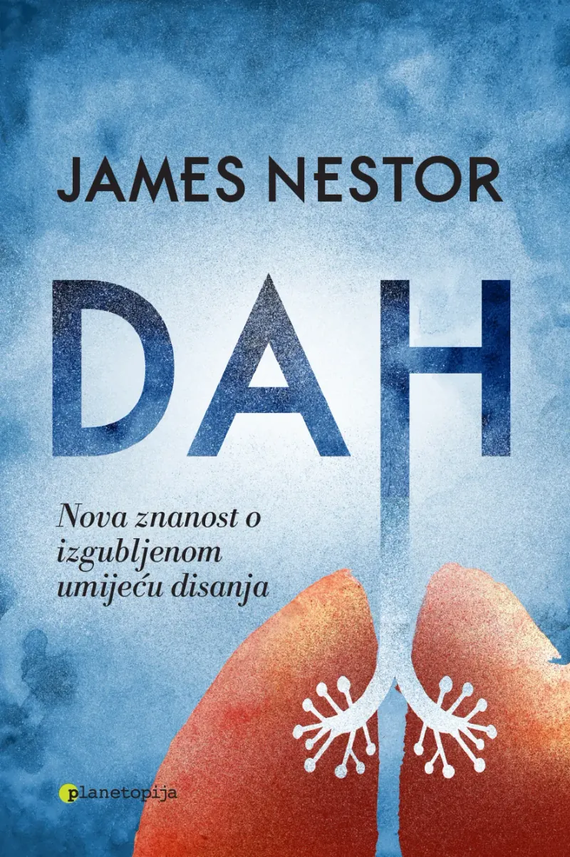 Knjiga "Dah", autora James Nestor, izdavač Planetopija