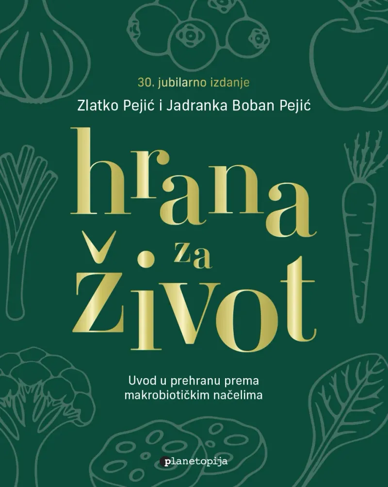Knjiga "Hrana za život (30. jubilarno izdanje)", autora Zlatko Pejić, Jadranka Boban Pejić, izdavač Planetopija