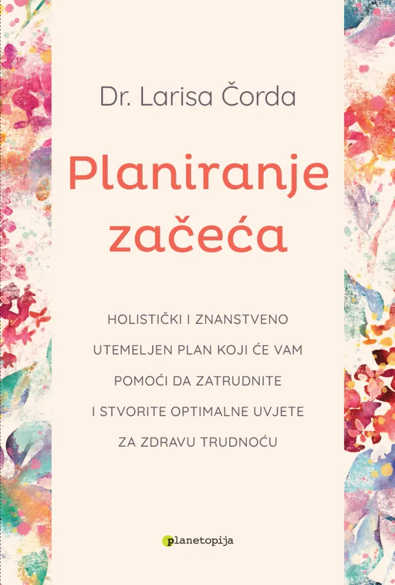 Knjiga "Planiranje začeća", autora Dr. Larisa Čorda, izdavač Planetopija