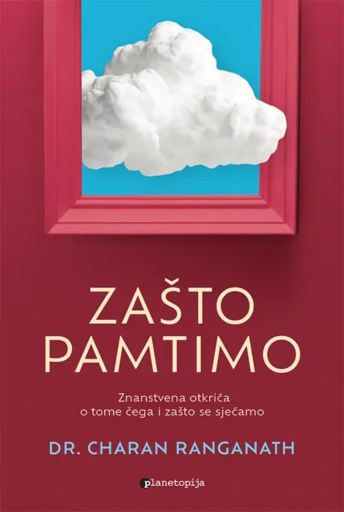 Knjiga "Zašto pamtimo", autora Charan Ranganath, izdavač Planetopija