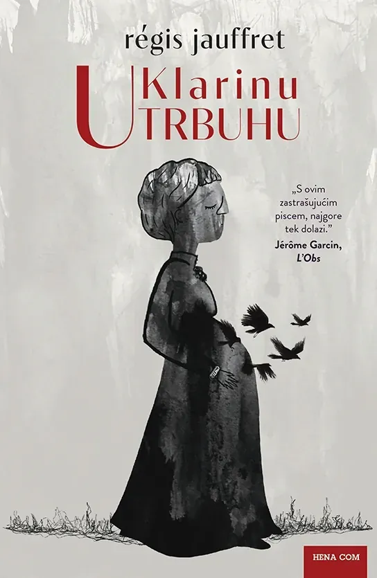 Knjiga "U Klarinu trbuhu", autora Regis Jauffret, izdavač HENA COM