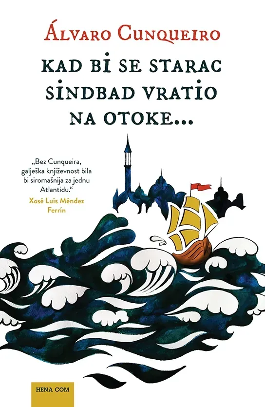 Knjiga "Kad bi se starac Sindbad vratio na otoke", autora Alvaro Cunqueiro Mora, izdavač HENA COM