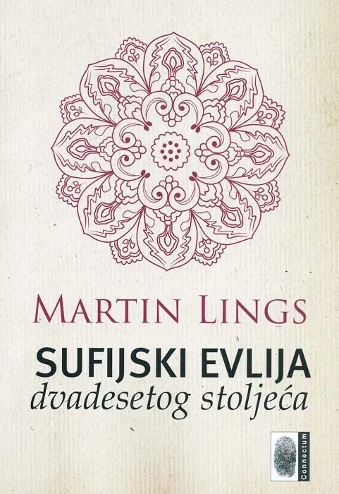 Knjiga "Sufijski evlija dvadesetog stoljeća", autora Martin Lings, izdavač Connectum