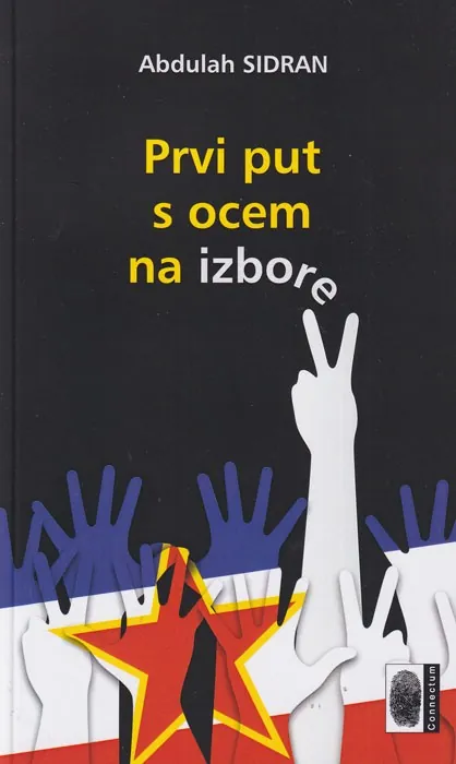 Knjiga "Prvi put s ocem na izbore", autora Abdulah Sidran, izdavač Connectum