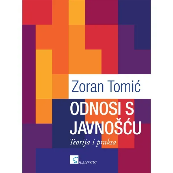 Knjiga "Odnosi s javnošću - teorija i praksa", autora Zoran Tomić, izdavač Synopsis