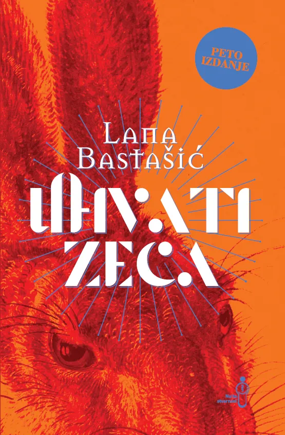 Knjiga "Uhvati zeca 5. izdanje", autora Lana Bastašić, izdavač Buybook