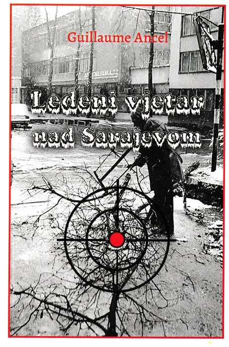 Knjiga "Ledeni vjetar nad Sarajevom", autora Guillaume Ancel, izdavač Dobra knjiga