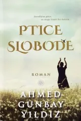 Knjiga "Ptice slobode", autora Ahmed Gunbay Yildiz, izdavač Dobra knjiga