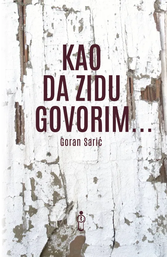 Knjiga "Kao da zidu govorim", autora Goran Sarić, izdavač Buybook