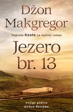 Knjiga "Jezero br. 13", autora Džon Makgregor, izdavač Laguna, 2019.