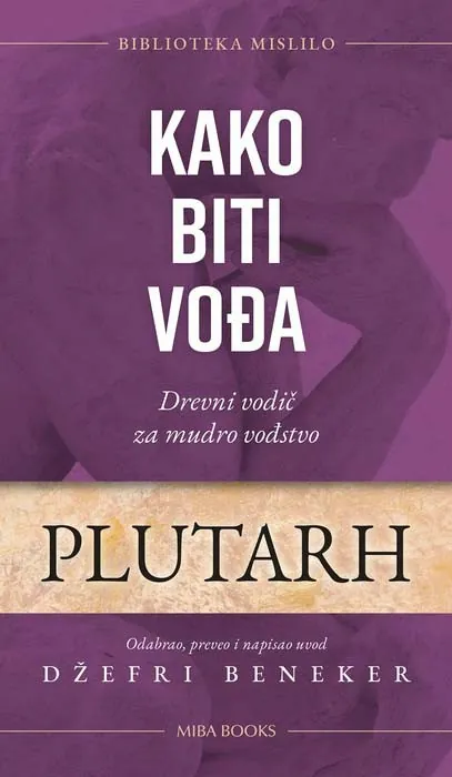 Knjiga "Kako biti vođa", autora Plutarh, izdavač Miba Books, 2023.