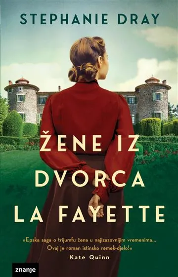 Knjiga "Žene iz dvorca La Fayette", autora Stephanie Dray, izdavač Znanje, 2023.