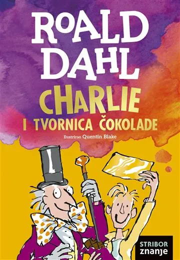 Knjiga "Charlie i tvornica čokolade", autora Roald Dahl, izdavač Znanje