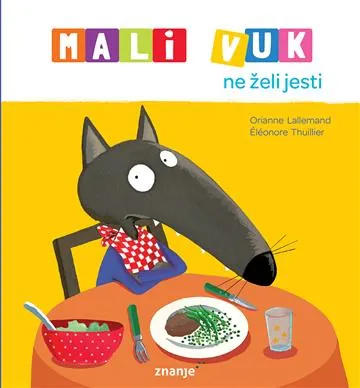 Knjiga "Mali Vuk ne želi jesti", autora Orianne Lallemand, izdavač Znanje, 2025., tvrdi uvez