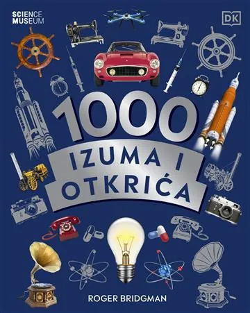Knjiga "1000 izuma i otkrića", autora Roger Bridgman, izdavač Znanje, 2022., tvrdi uvez