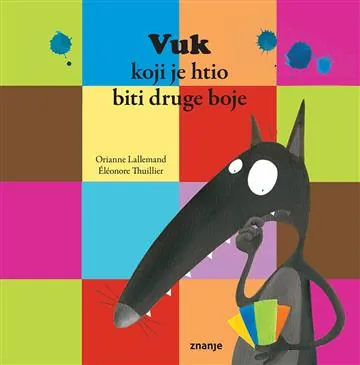 Knjiga "Vuk koji je htio biti druge boje", autora Orianne Lallemand, izdavač Znanje, 2019.