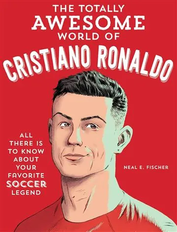 Knjiga "The Totally Awesome World of Cristiano Ronaldo", autora Neal E. Fischer, izdavač becker&mayer! kids, 2025.
