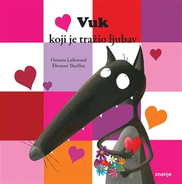 Knjiga "Vuk koji je tražio ljubav", autora Orianne Lallemand, izdavač Znanje, 2019., meki uvez