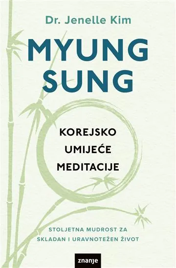 Knjiga "Myung Sung: Korejsko umijeće meditacije", autora Jenelle Kim, izdavač Znanje, 2023.