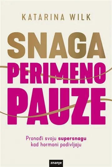 Knjiga "Snaga perimenopauze", autora Katarina Wilk, izdavač Znanje, 2020., meki uvez