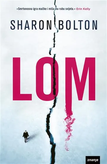 Knjiga "Lom", autora Sharon Bolton, izdavač Znanje, 2023., meki uvez