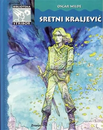 Knjiga "Sretni kraljević", autora Oscar Wilde, izdavač Znanje, 2012., tvrdi uvez