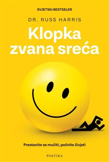 Knjiga "Klopka zvana sreća", autora Russ Harris, izdavač Poetika