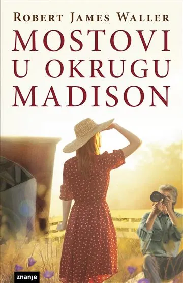 Knjiga "Mostovi u okrugu Madison", autora Robert James Waller, izdavač Znanje, 2019., meki uvez