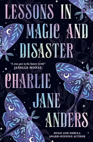 Knjiga "Lessons in Magic and Disaster", autora Charlie Jane Anders, izdavač Titan Books, 2025.