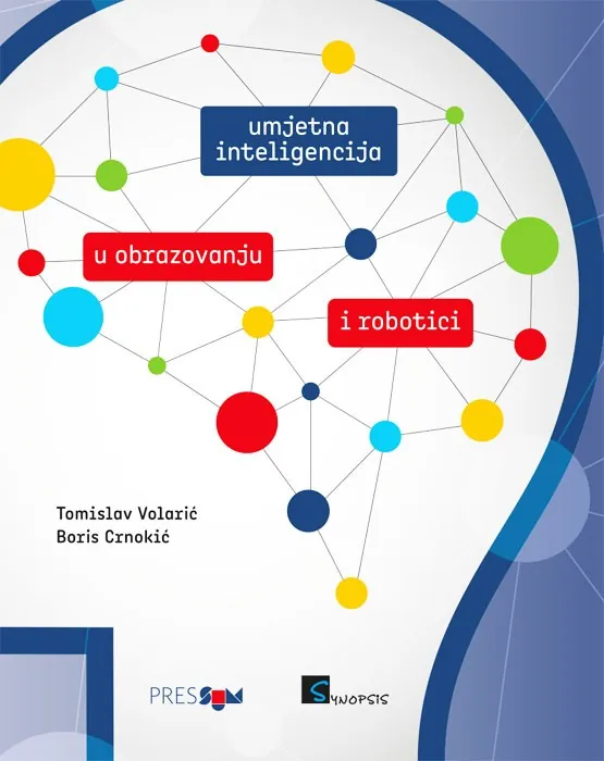 Knjiga "Umjetna inteligencija u obrazovanju i robotici", autora Tomislav Volarić, Boris Crnokić, izdavač Synopsis