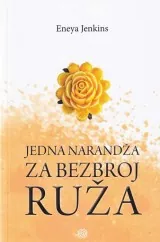 Knjiga "Jedna narandža za bezbroj ruža", autora Eneya Jenkins, izdavač Dobra knjiga