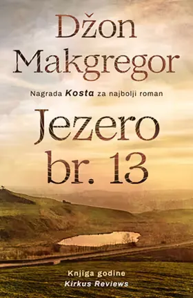 Knjiga "Jezero br. 13", autora Džon Makgregor, izdavač Laguna, 2019.
