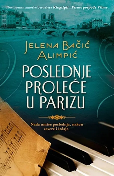 Knjiga " Poslednje proleće u Parizu", autora Jelena Bačić Alimpić, izdavač Laguna, 2014., meki uvez