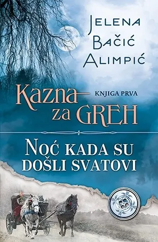 Knjiga " Kazna za greh - Noć kada su došli svatovi", autora Jelena Bačić Alimpić, izdavač Laguna, 2015.