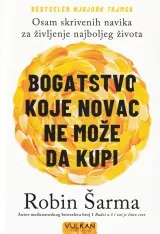 Knjiga "Bogatstvo koje novac ne može da kupi", autora Robin Šarma, izdavač Vulkan, 2024., meki uvez