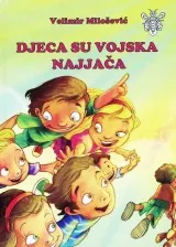 Knjiga "Djeca su vojska najjača", autora Velimir Milošević, izdavač Bosanska riječ Sarajevo, 2011.