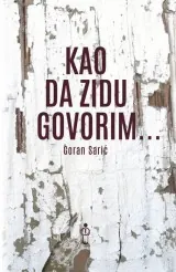 Knjiga "Kao da zidu govorim", autora Goran Sarić, izdavač Buybook