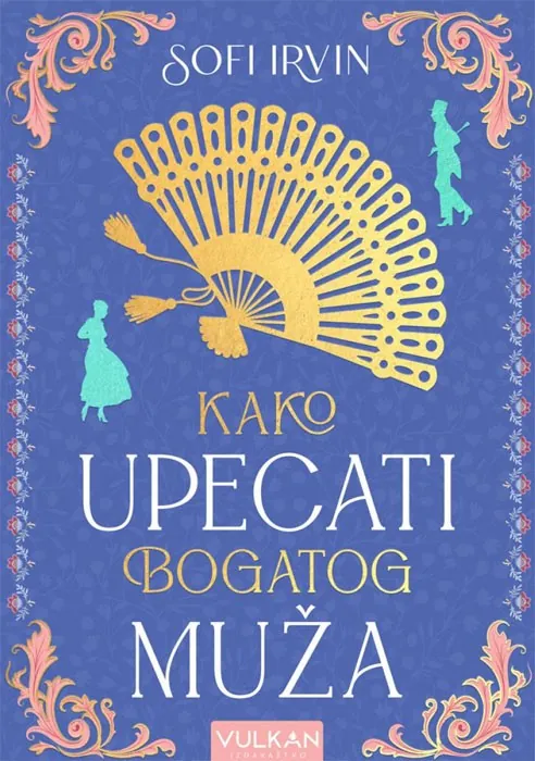 Knjiga " Kako upecati bogatog muža", autora Sofi Irvin, izdavač Vulkan, 2023., meki uvez