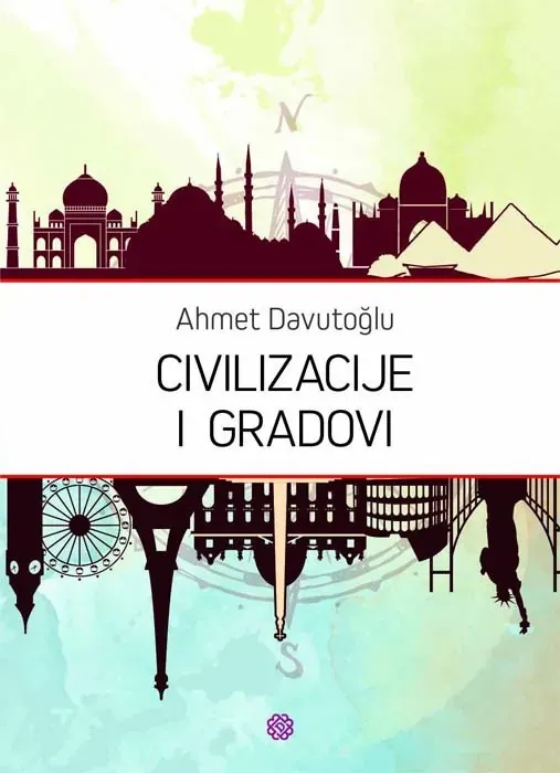 Knjiga "Civilizacije i gradovi", autora Ahmet Davutoglu, izdavač Dobra knjiga