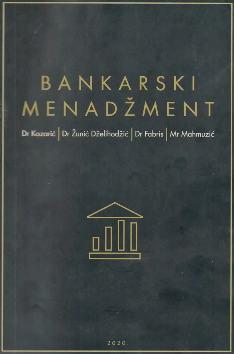 Knjiga "Bankarski menadžment", autora Kozarić, Žunić, Dželihodžić -Fabris -Mahmuzić, izdavač Štamparija Fojnica