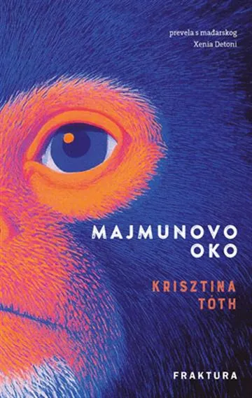 Knjiga "Majmunovo oko", autora Krisztina Toth, izdavač Fraktura