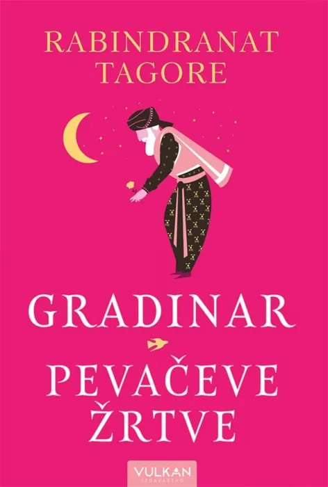 Knjiga "Gradinar/Pevačeve žrtve", autora Rabindranat Tagore, izdavač Vulkan, 2023., meki uvez